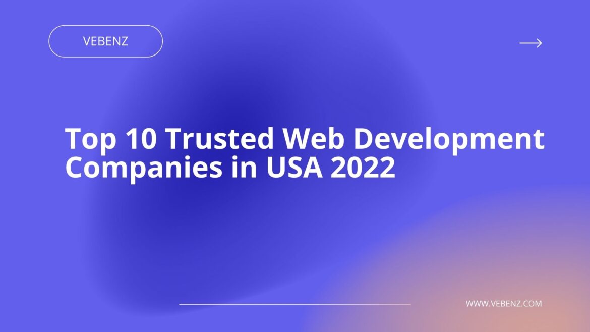 Top 10 Trusted Web Development Companies in USA 2022
