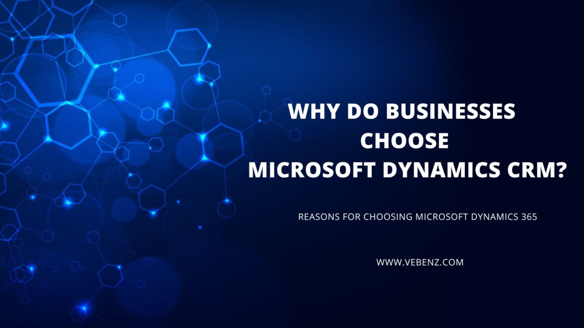 Why Do Businesses Choose Microsoft Dynamics CRM?