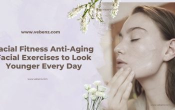 Facial Fitness Anti Aging Facial Exercises to Look Younger Every Day